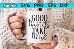 Good Things Take Time SVG Cut File Product Image 1