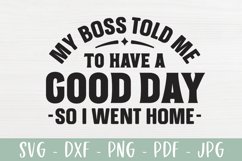 Funny Work SVG | My Boss Told Me To Have A Good Day Product Image 2