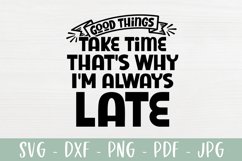 Good Things Take Time - Always Late - Funny SVG Quote Product Image 2