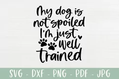 Funny Dog SVG | My Dog Is Not Spoiled I'm Just Well Trained Product Image 2