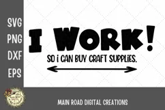 Funny Crafter SVG File I Work So I Can Buy Craft Supplies Product Image 2