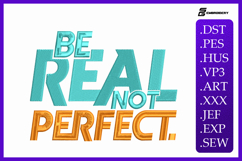 Be Real Not Perfect Motivational Quote Embroidery Design Product Image 1