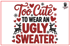 Too Cute To Wear An Ugly Sweater| Funny Christmas Embroidery Product Image 1