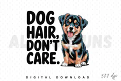 dog, puppy, cute, dog hair dont care, dog quote, funny, humor, pet, domestic animal, vector, illustration, sublimation, printable, design, graphic, artwork, cartoon, cheerful, adorable, canine, dog lover, pet owner, happy, smiling, playful, breed
