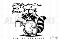 raccoon, cartoon, sunglasses, coffee mug, drink, beverage, still figuring it out, since forever, humor, funny, cute, black and white, vector, illustration, sublimation, animal, mammal, striped tail, cup, caffeine, sarcasm, quote, text, comical, comical an