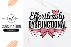 Effortlessly Dysfunctional Funny Sarcastic Sublimation Product Image 1