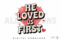 he loved us first, retro, christian, jesus, bible, god, love, religious, heart, design, illustration, graphic, faith, quote, spiritual, church, groovy, 70s, typography, text, positive, saying, message, hope, belief, vintage, valentine, gift, christianity,