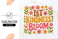 Let Kindness Bloom Floral Illustration Sublimation Png Product Image 1