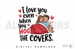 i love you even when, hog the covers, couple in bed, valentines day, anniversary, relationship, love, boyfriend, girlfriend, cute, cartoon, dog, puppy, bed, covers, blanket, hearts, funny, humor, illustration, design, svg, vector, clipart, digital, downlo