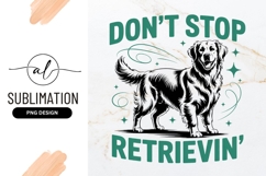 Don&#039;t Stop Retrievin Golden Retriever Sublimation Png Product Image 1