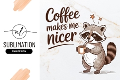 Cartoon Raccoon Coffee Makes Me Nicer Sublimation Png Product Image 1