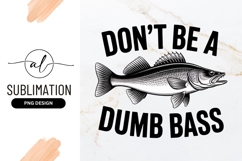 Don&#039;t Be A Dumb Bass Illustration Sublimation Png Product Image 1