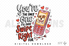 You're The Only One Ill Ever Swipe Right For Dog Product Image 1