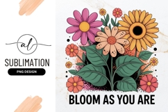 Colorful Flower Illustration Bloom As You Are Sublimation Product Image 1