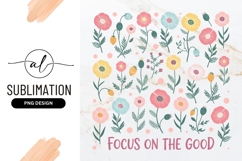 Pastel Floral Illustration Focus On The Good Sublimation Product Image 1