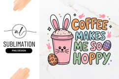Easter Bunny Coffee Makes Me So Hoppy Sublimation Product Image 1