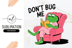 Cartoon Frog Reading Book Don&#039;t Bug Me Sublimation Product Image 1