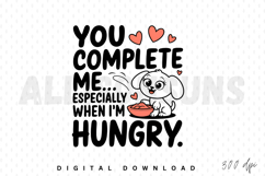 you complete me, hungry, dog, puppy, love, heart, food, cute, cartoon, illustration, vector, clipart, funny, quote, text, typography, pet, animal, dog lover, dog food, pet food, valentine, valentines day, valentines, valentine day, friendship, friend, bes