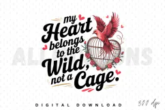 heart, wild, cage, bird, freedom, love, roses, graphic design, vector, illustration, typography, quote, valentines day, romance, floral, birdcage, escape, dream, valentine, text, my heart belongs to the wild, not a cage, red, black, heart shaped