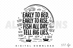 fishing, quote, graphic, vector, fishing rod, fish, boat, early to bed, early to rise, fish all day, tell big lies, typography, lettering, design, illustration, silhouette, black and white, sublimation, printable, diy, crafting, cricut, svg, png, jpeg, ep