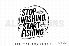 fishing, fish, typography, vector, quote, saying, angling, sport, hobby, recreation, graphic, illustration, black and white, design, template, print, sublimation, apparel, clothing, hobbyist, outdoors, activity, lifestyle, motivation, inspiration, positiv