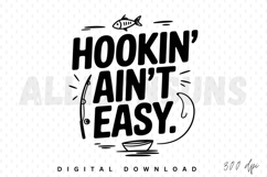 Hooking Ain&#039;t Easy Funny Fishing Design For Sublimation Product Image 1