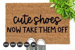 Sarcastic Doormat Design | Cute shoes now take them off Svg Product Image 1
