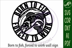 Born to fish forced to work wall art sign, SVG file. vector Product Image 3