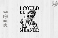 I Could Be Meaner Skeleton Coffee|Funny Sassy Quote SVG Product Image 1