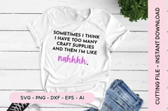 Sometimes I Think I Have Too Many Craft Supplies SVG Product Image 1