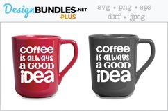 Coffee Is Always A Good Idea SVG Product Image 1