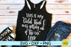 MY "DIDN'T THINK I WAS GETTING OUT OF THE CAR" LOOK SVG Product Image 1