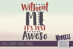 Without me it&#039;s just aweso | SVG DXF EPS PNG Product Image 1