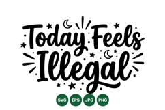 Hand Lettered Today Feels Illegal Quote Design Product Image 1