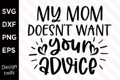 My mom doesn't want your advice SVG Product Image 1