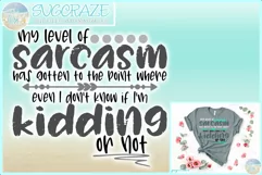 My Level Sarcasm Even I Don't Know If I'm Kidding Quote SVG Product Image 1
