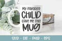 My Favorite Child Gave Me This Mug - Funny SVG Cut File Product Image 1