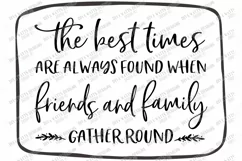 The Best Times Are Found When Friends & Family Gather Round Product Image 2