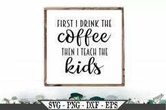 First I Drink The Coffee Then I Teach The Kids SVG Product Image 1