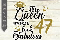 47th Birthday Svg. This Queen makes 47 look Fabulous Svg. Product Image 2