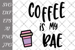 Coffee is my Bae Svg: &quot;COFFEE SVG&quot;  Product Image 1