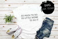 So Much To Do So Little Desire To Do It, Cricut Design Space Product Image 1