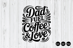 Dad Fuel Coffee and Love SVG, Father's Day SVG, Dad Fuel SVG Product Image 1