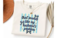 Husband's Problem Funny Wife PNG Tee Product Image 1