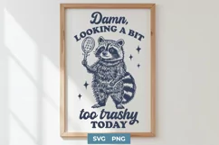 Funny Raccoon SVG PNG - Looking a Bit Too Trashy Today Print Product Image 1