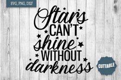 Stars can&#039;t shine without darkness SVG, Inspirational SVG Product Image 1