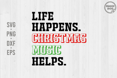 Life Happens Christmas Music Helps Funny Christmas Quote SVG Product Image 1