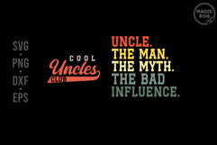 Uncles The Man The Myth The Bad Influence SVG|Cool Uncles Product Image 1