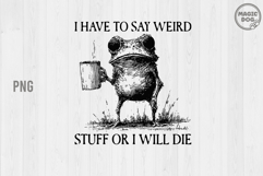 Weird Frog Meme|I Have To Say Weird Stuff Or I Will Die SVG Product Image 1