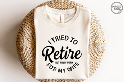I Tried To Retire But Now I Work For My Wife|Retriment Quote Product Image 2